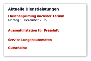 Aktuelle Dienstleistungen Flaschenprüfung nächster Termin Montag 1. Dezember 2025 Aussenfüllstation für Pressluft  Service Lungenautomaten  Gutscheine