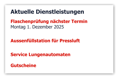 Aktuelle Dienstleistungen Flaschenprüfung nächster Termin Montag 1. Dezember 2025   Aussenfüllstation für Pressluft  Service Lungenautomaten  Gutscheine 